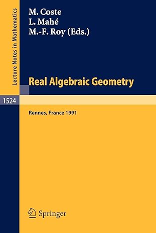 real algebraic geometry proceedings of the conference held in rennes france june 24 28 1991 1992nd edition