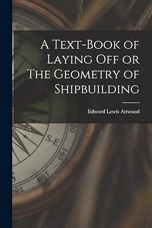 a text book of laying off or the geometry of shipbuilding 1st edition edward lewis attwood 101588668x,