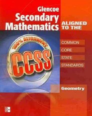 glencoe secondary mathematics to the common core state standards geometry 1st edition mcgraw hill 007661901x,