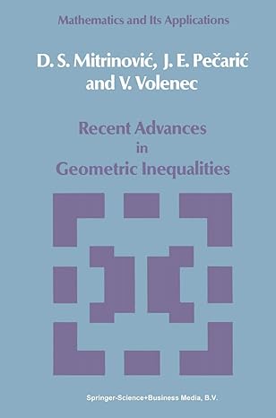 recent advances in geometric inequalities 1st edition dragoslav s mitrinovic ,j pecaric ,v volenec