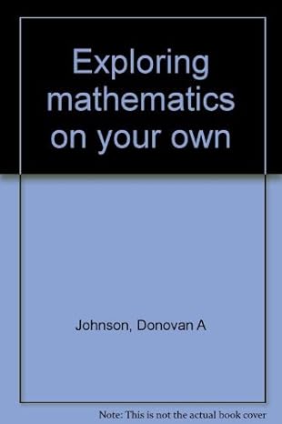 exploring mathematics on your own 1st edition donovan a johnson ,william h glenn 0486203832, 978-0486203836