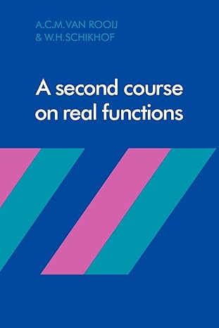 a second course on real functions 1st edition a c m van rooij ,w h schikhof 1416598693, 978-1416598695
