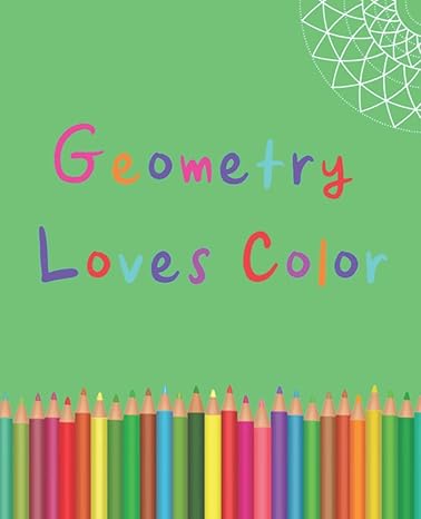 geometry loves color enjoy drawing and coloring 30 different geometric designs 7 5 x 9 25 124 pages 1st