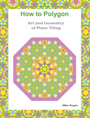 how to polygon art and geometry of plane tiling 1st edition mike regan 148089186x, 978-1480891869