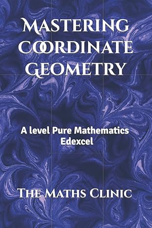 mastering coordinate geometry a level pure mathematics edexcel 1st edition the maths clinic b09wm1kln4,