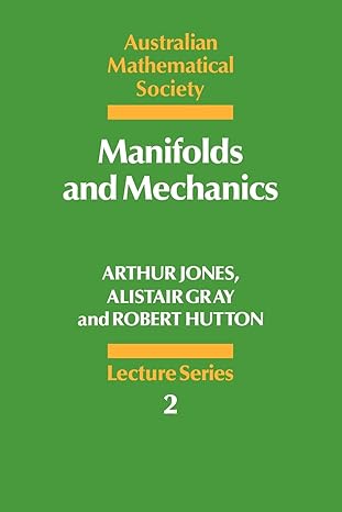 manifolds and mechanics 1st edition arthur jones ,alistair gray ,robert hutton 0521336503, 978-0521336505