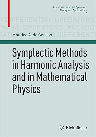 symplectic methods in harmonic analysis and in mathematical physics 2011th edition maurice a de gosson