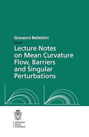 lecture notes on mean curvature flow barriers and singular perturbations 2014th edition giovanni bellettini