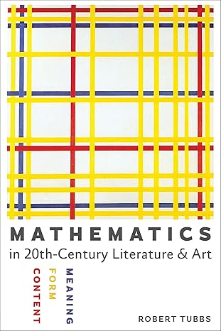 mathematics in twentieth century literature and art content form meaning 1st edition robert tubbs b001js7m1w,