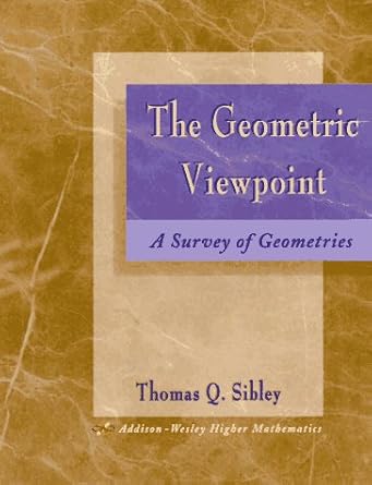 the geometric viewpoint a survey of geometries 1st edition tom sibley 0201874504, 978-0201874501