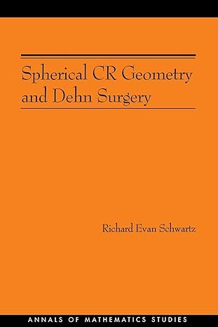 spherical cr geometry and dehn surgery 1st edition richard evan schwartz 0691128103, 978-0691128108