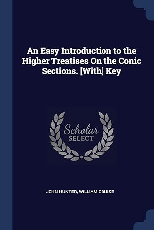 an easy introduction to the higher treatises on the conic sections with key 1st edition john hunter ,william