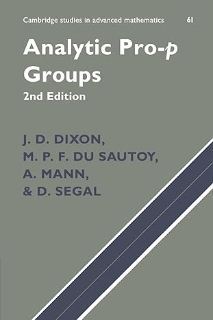 analytic pro p groups 2nd edition j d dixon ,m p f du sautoy ,a mann ,d segal 0521747414, 978-0521747417