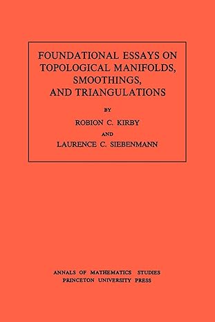 foundational essays on topological manifolds smoothings and triangulations volume 88 1st edition robion c