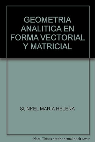 geometria analitica en forma vectorial y matricial 1st edition maria helena sunkel 9871104367, 978-9871104369