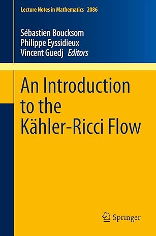 an introduction to the kahler ricci flow 2013th edition sebastien boucksom ,philippe eyssidieux ,vincent