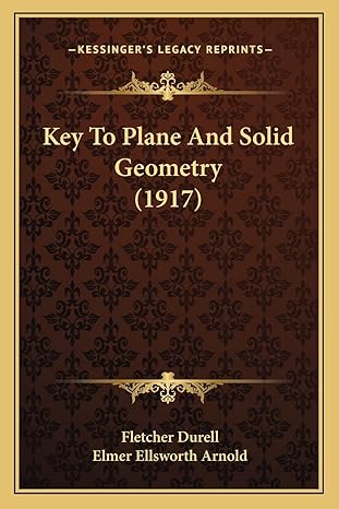 key to plane and solid geometry 1st edition fletcher durell ,elmer ellsworth arnold 1164861921, 978-1164861928