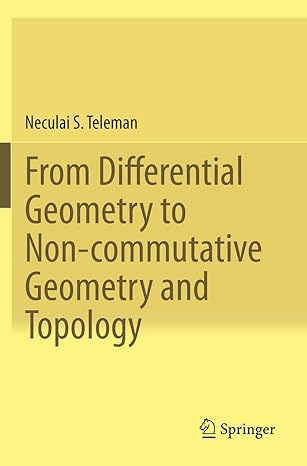 from differential geometry to non commutative geometry and topology 1st edition neculai s teleman 3030284352,