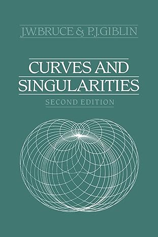 curves and singularities a geometrical introduction to singularity theory 2nd edition j w bruce ,p j giblin