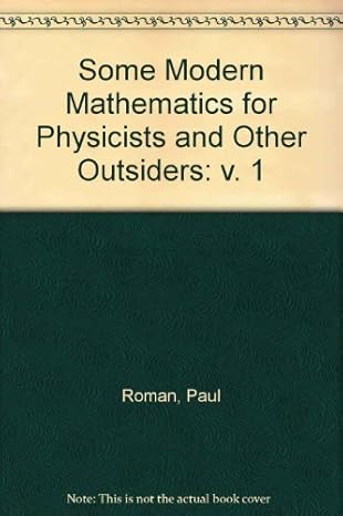 some modern mathematics for physicists and other outsiders an introduction to algebra topology and functional