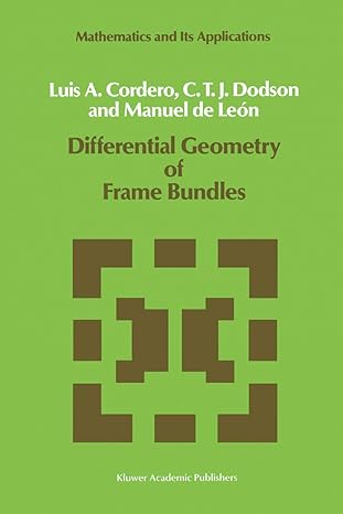 differential geometry of frame bundles 1989th edition l a cordero ,c t dodson ,manuel de leon 9401070628,