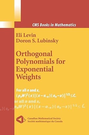 orthogonal polynomials for exponential weights 1st edition eli levin ,doron s lubinsky 1461265630,