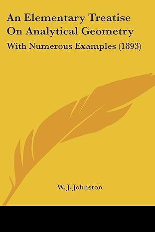 an elementary treatise on analytical geometry with numerous examples 1st edition w j johnston 1436769906,