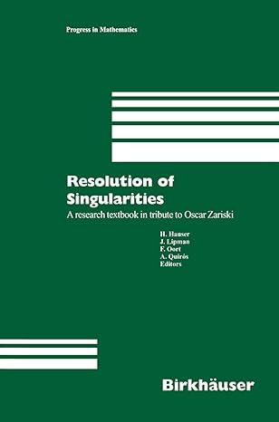 resolution of singularities a research textbook in tribute to oscar zariski based on the courses given at the