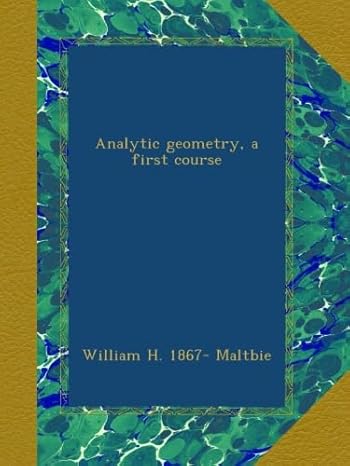 analytic geometry a first course 1st edition william h 1867 maltbie b00b3mtvd6