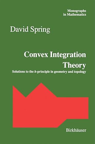 convex integration theory solutions to the h principle in geometry and topology 1st edition david spring