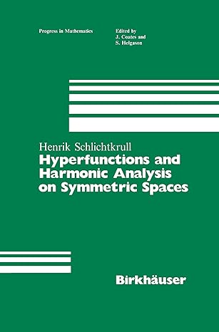 hyperfunctions and harmonic analysis on symmetric spaces 1st edition henrik schlichtkrull 1461297753,