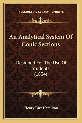 An Analytical System Of Conic Sections Designed For The Use Of Students
