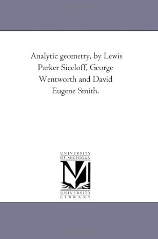 analytic geometry by lewis parker siceloff george wentworth and david eugene smith 1st edition michigan