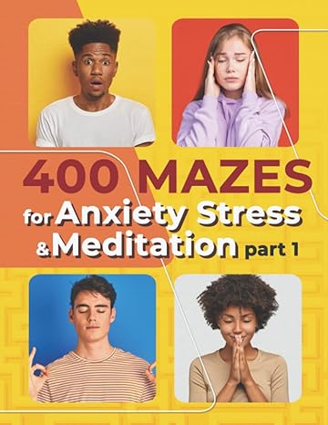 400 mazes for anxiety stress and meditation part 1 now you found a book that offers relaxing stress free