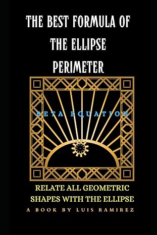 the best formula of the ellipse perimeter relate all geometric shapes with the ellipse 1st edition luis