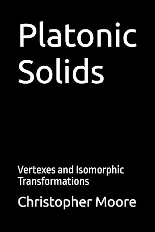 platonic solids vertexes and isomorphic transformations 1st edition christopher emory moore b0d1vmtqyl,