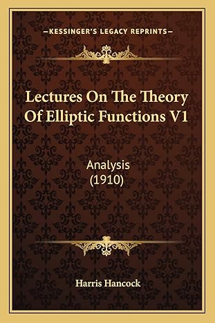 lectures on the theory of elliptic functions v1 analysis 1st edition harris hancock 1163954861, 978-1163954867