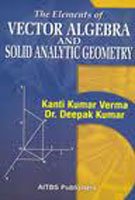 the elements of vector algebra and solid analytic geometry 1st edition kanti kumar verma 8174732977,