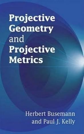 projective geometry and projective metrics 1st edition herbert busemann ,paul j kelly 0486445828,