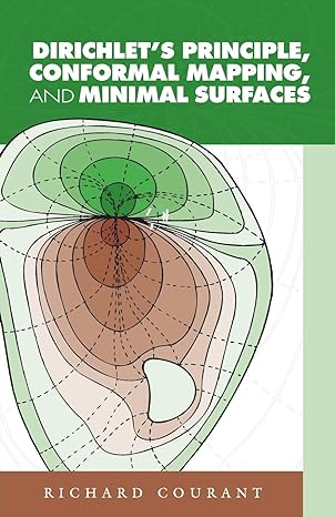 dirichlets principle conformal mapping and minimal surfaces 1st edition richard courant 0486445526,