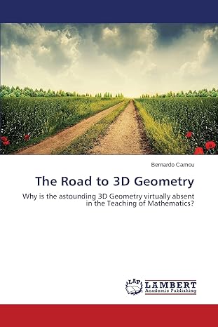 the road to 3d geometry why is the astounding 3d geometry virtually absent in the teaching of mathematics 1st