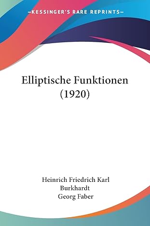 elliptische funktionen 1st edition heinrich friedrich karl burkhardt ,georg faber 1160709564, 978-1160709569