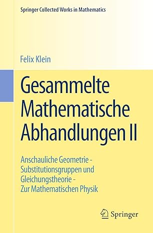 gesammelte mathematische abhandlungen ii zweiter band anschauliche geometrie substitutionsgruppen und