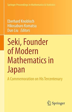 seki founder of modern mathematics in japan a commemoration on his tercentenary 2013th edition eberhard