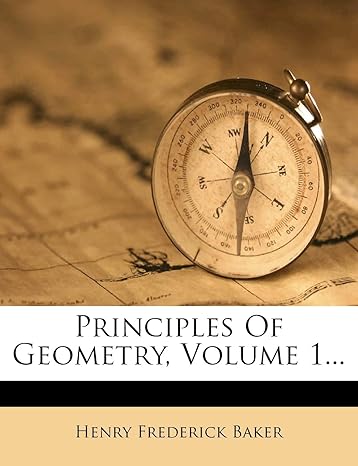 principles of geometry volume 1 1st edition henry frederick baker 1274581095, 978-1274581099