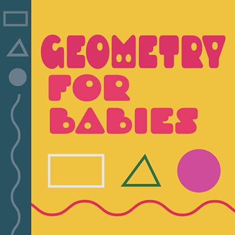 geometry for babies intro to basic geometry shapes ages 2 5 and simple practice 1st edition uttam kumar roy