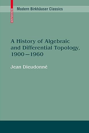 a history of algebraic and differential topology 1900 1960 1st edition jean dieudonne 0817649069,