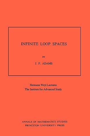 infinite loop spaces volume 90 hermann weyl lectures the institute for advanced study fir edition john frank