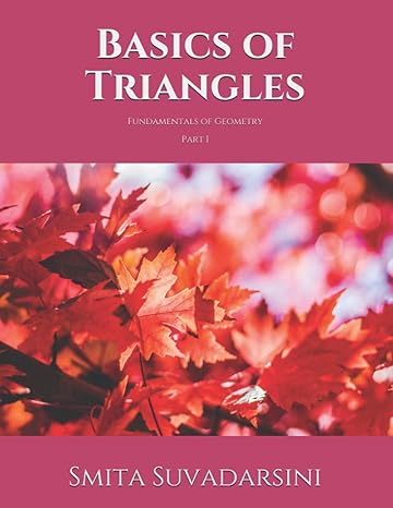 basics of triangles fundamentals of geometry part 1 1st edition smita suvadarsini b08nrxfzrx, 979-8606448586