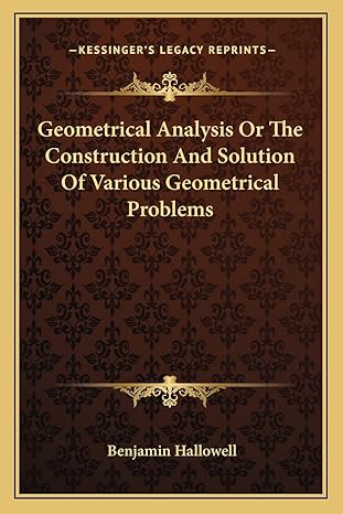 geometrical analysis or the construction and solution of various geometrical problems 1st edition benjamin